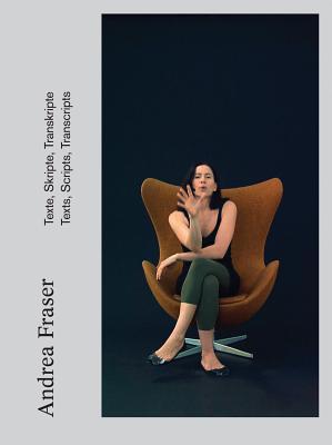 Andrea Fraser: Texts, Scripts, Transcripts