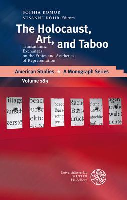 The Holocaust, Art, and Taboo: Transatlantic Exchanges on the Ethics and Aesthetics of Representation (American Studies - a Monograph Series)