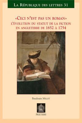 Ceci N'est Pas Un Roman: L'evolution du statut de la fiction en Angleterre de 1652 a 1754 (République Des Lettres) (French Edition)