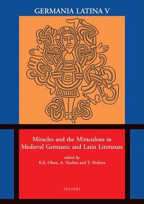 Miracles and the Miraculous in Medieval Germanic and Latin Literature: Germania Latina V (Mediaevalia Groningana)