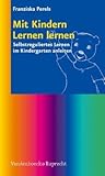 Mit Kindern Lernen lernen: Selbstreguliertes Lernen im Kindergarten anleiten (German Edition)