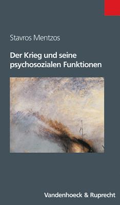 Der Krieg Und Seine Psychosozialen Funktionen (Berichte Und Studien)