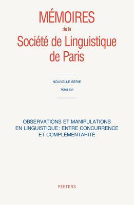 Observations Et Manipulations En Linguistique: Entre Concurrence Et Complementarite (Memoires de la Societe de Linguistique de Paris. Nouvelle Se) (French Edition)