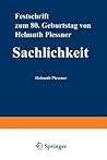 Sachlichkeit: Festschrift zum achtzigsten Geburtstag von Helmuth Plessner (German Edition)