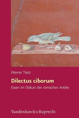 Dilectus Ciborum: Essen Im Diskurs Der Romischen Antike (Hypomnemata) (German Edition) (Hypomnemata, 193)