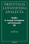 Studies in Aramaic Inscriptions and Onomastics, Volume III: Ma'lana (Orientalia Lovaniensia Analecta) Studies in Aramaic Inscriptions and Onomastics, Volume III: Ma'lana (Orientalia Lovaniensia Analecta)