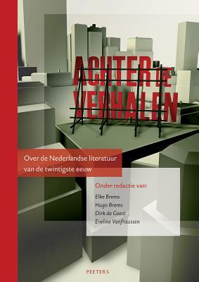 Achter de Verhalen: Over de Nederlandse Literatuur Van de Twintigste Eeuw (Dutch Edition)