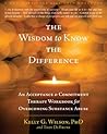 The Wisdom to Know the Difference: An Acceptance and Commitment Therapy Workbook for Overcoming Substance Abuse (New Harbinger Self-Help Workbook) Book cover for The Wisdom to Know the Difference: An Acceptance and Commitment Therapy Workbook for Overcoming Substance Abuse (New Harbinger Self-Help Workbook)