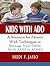 Kids With ADD; A Resource for Parents with Techniques to Manage Your Child with ADD or ADHD