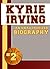 Kyrie Irving: An Unauthorized Biography (Basketball Biographies)