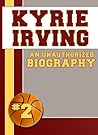 Kyrie Irving: An Unauthorized Biography (Basketball Biographies)