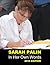 SARAH PALIN: In Her Own Words - Palin's Recent Speeches & Interviews with (Companion to Sara Plains Book Going Rouge and America by Heart)