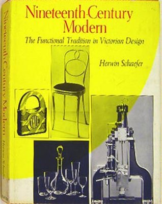 Nineteenth Century Modern (The Functional Tradition In Victorian Design)