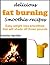 Delicious fat burning smoothies: Easy weight loss smoothies that will shade off those pounds