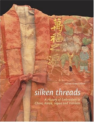 Silken Threads: A History of Embroidery in China, Korea, Japan, and Vietnam (Hardcover)