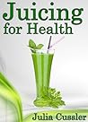 Juicing for Health! Green Juice and Smoothie Recipes for Weight Loss - Juicing Diet Plan for Cleanse and Detox (Diet Recipe Books – Healthy Cooking for Healthy Living Book 1)