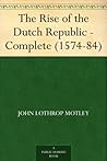 The Rise of the Dutch Republic - Complete (1574-84) The Rise of the Dutch Republic - Complete (1574-84)