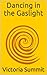 STOP Dancing in the Gaslight: Recognize Domestic Abuse Before It's Too Late (Gaslight Survivor Book 3)
