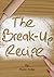 The Break Up Recipe