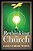 Rethinking the Church by James Emery White