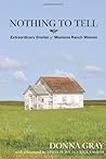 Nothing to Tell: Extraordinary Stories of Montana Ranch Women