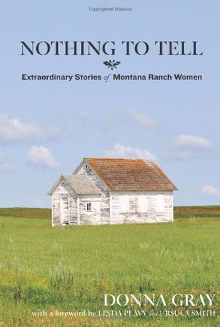 Nothing to Tell: Extraordinary Stories of Montana Ranch Women (Kindle Edition)