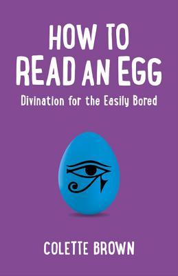 How to Read an Egg: Divination for the Easily Bored (Paperback)