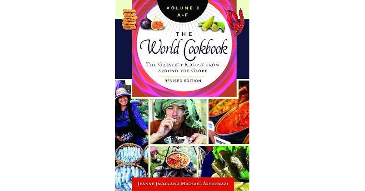 The World Cookbook [4 Volumes] The Greatest Recipes from Around the
