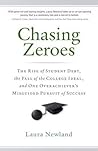 Chasing Zeroes: The Rise of Student Debt, the Fall of the College Ideal, and One Overachiever’s Misguided Pursuit of Success