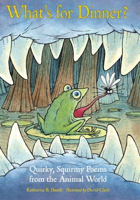 What's for Dinner?: Quirky, Squirmy Poems from the Animal World (Hardcover)
