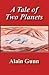 A Tale of Two Planets by Alain Gunn
