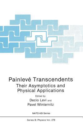 Painlevé Transcendents: Their Asymptotics and Physical Applications (NATO Science Series B:)