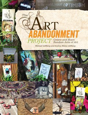 The Art Abandonment Project: Create and Share Random Acts of Art (Paperback)