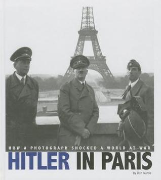 Hitler in Paris: How a Photograph Shocked a World at War (Captured History)
