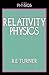 Relativity Physics by R. Turner