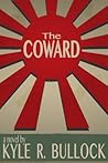 The Coward by Kyle R Bullock