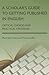A Scholar's Guide to Getting Published in English: Critical Choices and Practical Strategies