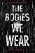 The Bodies We Wear