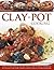 Clay-Pot Cooking: Over 50 S...