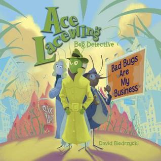 Bad Bugs Are My Business (Ace Lacewing, Bug Detective)