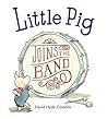 Little Pig Joins the Band by David Hyde Costello