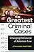 The Greatest Criminal Cases by J. Michael  Martinez