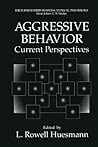 Aggressive Behavior: Current Perspectives (The Springer Series in Social Clinical Psychology)