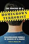 The Making of a Homegrown Terrorist: Brainwashing Rebels in Search of a Cause