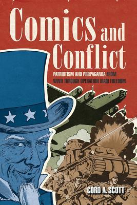 Comics and Conflict: Patriotism and Propaganda from WWII through Operation Iraqi Freedom (Hardcover)