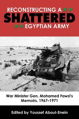 Reconstructing a Shattered Egyptian Army: War Minister Gen. Mohamed Fawzi's Memoirs, 1967-1971 (Hardcover)