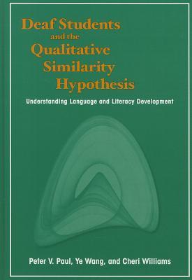 Deaf Students and the Qualitative Similarity Hypothesis: Understanding Language and Literacy Development (Volume 3) (Deaf Education)