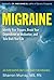 Migraine: Identify Your Triggers, Break Your Dependence on Medication, Take Back Your Life: An Integrative Self-Care Plan for Wellness