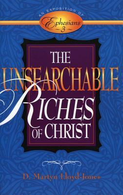 The Unsearchable Riches of Christ: An Exposition of Ephesians 3 (Paperback)