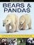 Bears & Pandas: An Intriguing Insight Into the Lives of Brown Bears, Polar Bears, Black Bears, Pandas and Others